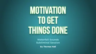 Motivation To Get Things Done - Waterfall Sounds Subliminal Session - By Minds in Unison