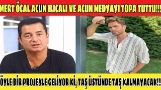 MERT ÖCAL ACUN ILICALI VE ACUN MEDYAYI TOPA TUTTU!!! ÖYLE BİR PROJEYLE GELİYOR Kİ, TAŞ ÜSTÜNDE TAŞ..