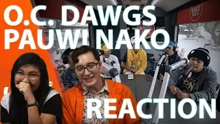 O.C.  Dawgs Pauwi Nako Reaction