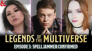 Spelljammer Confirmed (Part 3 of 4) | Legends of the Multiverse | Ep. 3 | D&D