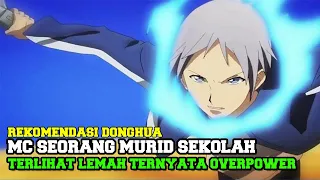 16 DONGHUA MC SEORANG MURID SEKOLAH TERLIHAT LEMAH TAPI OP !!!