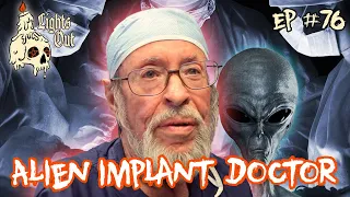 Dr. Roger Leir: The Alien Implant Doctor - Lights Out Podcast #76