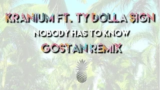 Kranium ft. Ty Dolla Sign - Nobody Has To Know (Gostan Remix)