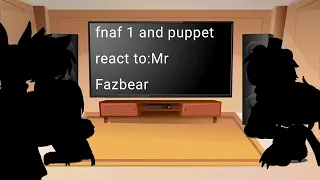 fnaf 1 and puppet react to:Mr Fazbear