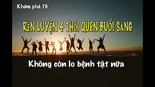 4 THÓI QUEN BUỔI SÁNG ...THAY ĐỔI CUỘC ĐỜI CỦA BẠN.