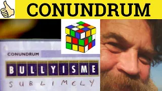 🔵 Conundrum - Conundrum Meaning - Conundrum Examples - Conundrum Definition