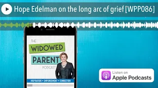 Hope Edelman on the long arc of loss #TheAfterGrief