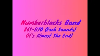 Numberblocks Band 861-870 (Each Sounds) (It's Almost The End)