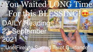 DAILY READING 23 Sept.2021~You WAITED Long Time for This BLESSING, Congratulations💝💞🤝💰🍀😍👍🏻