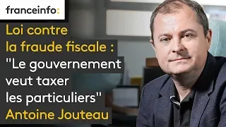 Loi contre la fraude fiscale : "Le gouvernement veut taxer les particuliers"