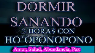 🙌  HO´OPONOPONO. DORMIR ATRAYENDO LO MEJOR. 2 HORAS DE PAZ ABUNDANCIA, SALUD, AMOR Y SERENIDAD.💕