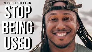 TRENT SHELTON - STOP BEING USED (POWERFUL MOTIVATIONAL/INSPIRATIONAL VIDEO)