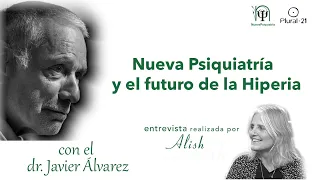 BALANCE DE 8 AÑOS DE NUEVA PSIQUIATRÍA Y EL FUTURO DE LA HIPERIA entrevista al Dr. Javier Álvarez