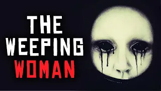 "The Weeping Woman" Creepypasta Narration