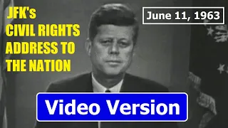 PRESIDENT KENNEDY'S "CIVIL RIGHTS" ADDRESS TO THE NATION (JUNE 11, 1963) (VIDEO VERSION)
