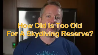 How Old Is Too Old For A Skydiving Reserve?