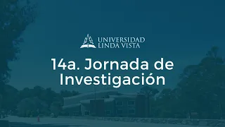 14° Jornada de Investigación - Universidad Linda Vista - Vespertino - 08 de Noviembre 2021