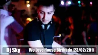 DJ SKY -  We Love House Birthady 23/02/2011