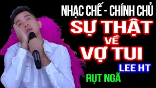 SỰ THẬT VỀ VỢ TÔI - LEE HT [ NHẠC CHẾ ]