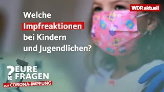 Corona Impfung: Welche Impfreaktionen gibt es bei den Jüngsten? | Eure Fragen | WDR aktuell