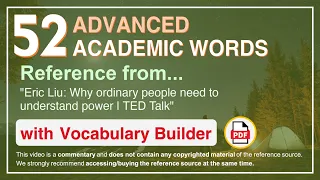 52 Advanced Academic Words Ref from "Eric Liu: Why ordinary people need to understand power | TED"