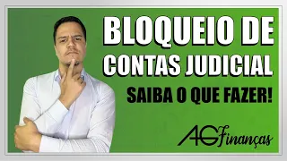 BLOQUEIO DE CONTAS JUDICIAL! O QUE FAZER?