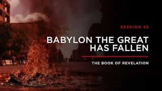 Babylon the Great Has Fallen! // THE BOOK OF REVELATION: Session 52