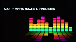 Add   Train To Nowhere (Radio Edit) - Eurodance