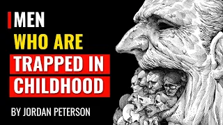 Jordan Peterson - Men Who Are Trapped In Childhood