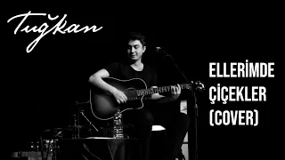 Tuğkan - Ellerimde Çiçekler (cover)