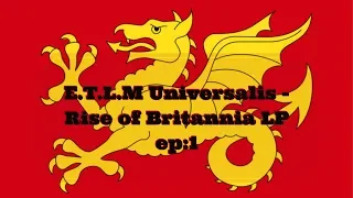 Expanded Time Line Universalis - The Old Gods - Rise of Britannia - ep1
