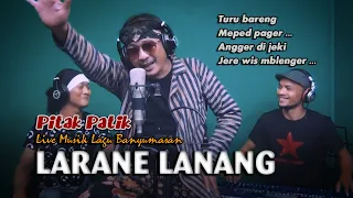 LARANE WONG LANANG - Dedy Pitak [LIVE🔴RECORDING] Bareng Bije Patik & Sonex