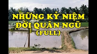 Hồi Ký Miền Nam | Những Kỷ Niệm Đời Quân Ngũ (Full)