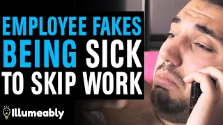 Employee FAKES Being SICK To Skip Work, What Happens Is Shocking | Illumeably