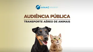 Audiência pública sobre Transporte Aéreo de Animais