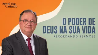 O Poder de Deus na Sua Vida | Rev. Arival Dias Casimiro