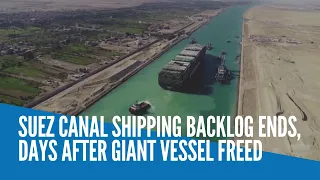 Suez Canal shipping backlog ends, days after giant vessel freed