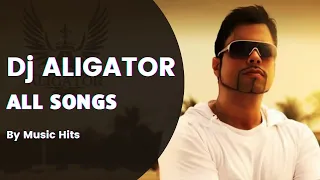 All Songs of Dj Aligator | Best Hits Collection