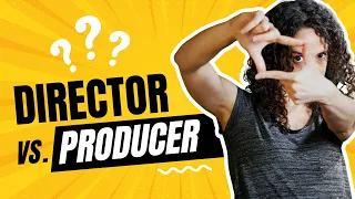 Director vs Producer: How to be both, and who's got creative control