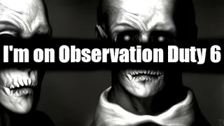 I'm on Observation Duty 6 trailer