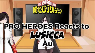 PRO HEROES REACT TO LUSSICA AU || PT of LOV REACTS || VERY RUSHED AND LAZY || Many mistakes