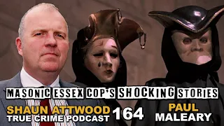 Masonic Essex Boys Cop's Shocking Stories: Paul Maleary | True Crime Podcast 164