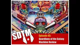 SDTM Episode 45: Guardians of the Galaxy Pinball Machine Review