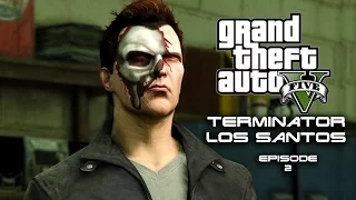 Terminator: Los Santos - 2. (GTA 5 Machinima)