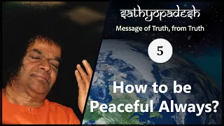 How to be peaceful always? | 05 | Sathyopadesh | Message of Truth From Truth |