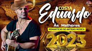 SÓ ANTIGAS EDUARDO COSTA ÁS MELHORES MÚSICAS 2023 🎻 ROMANTICAS  EDUARDO COSTA SUCESSOS MÚSICAS