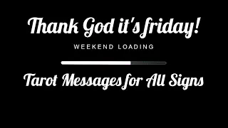 Thank God it's friday  - Weekend Tarot messages for all signs