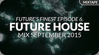 Future House Mix 2015 - September - Future's Finest Episode 6.