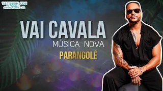 VAI CAVALA MACETA NA GALOPADA  - PARANGOLÉ (MÚSICA NOVA)