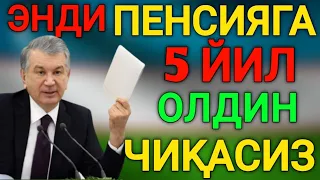 ЭНДИ ПЕНСИЯГА 5 ЙИЛ ОЛДИН ЧИҚАСИЗ